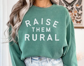Raise Them Rural Sweatshirt Homeschooling Mom Gift Country Mama Small Town Crunchy Farm Wife Shirt Ranch Life Mother's Day Homestead Dad