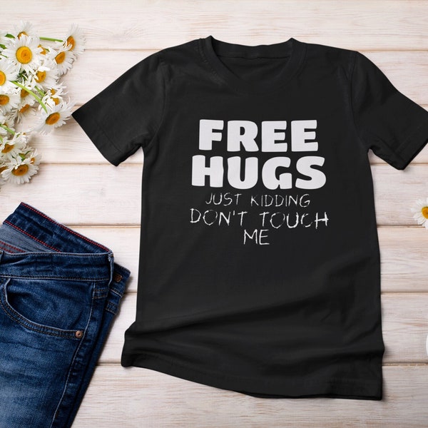 Free Hugs, Just Kidding, Don't Touch Me T-Shirt - Introvert Humor Tee, Sarcastic Statement Shirt