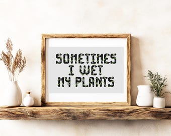 Funny Plant Cross Stitch Pattern: Sometimes I Wet My Plants (PDF Download)