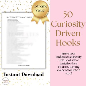 May include: A pink and white graphic with gold accents. The text "50 Curiosity Driven Hooks" is in a large, bold font. The text "Ignite your audience's curiosity with hooks that tantalize their interest, turning every scroll into a stop!" is in a smaller font. The graphic also includes a gold star with the text "Extreme Value!"