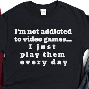 Video Game Shirt, Funny Gaming Shirt, Gamer Shirt, Gamer T Shirt, Addicted Gamer Shirt, Gift For Gamer, Gamer Dad, Console Gamer Gift