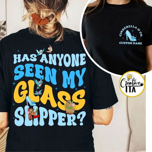 Two-sided Has Anyone Seen My Glass Slipper Disney Princess Cinderella Shirt, WDW Disneyland Cinderella & Co Girls Trip Shirt, Gus Gus Shirt