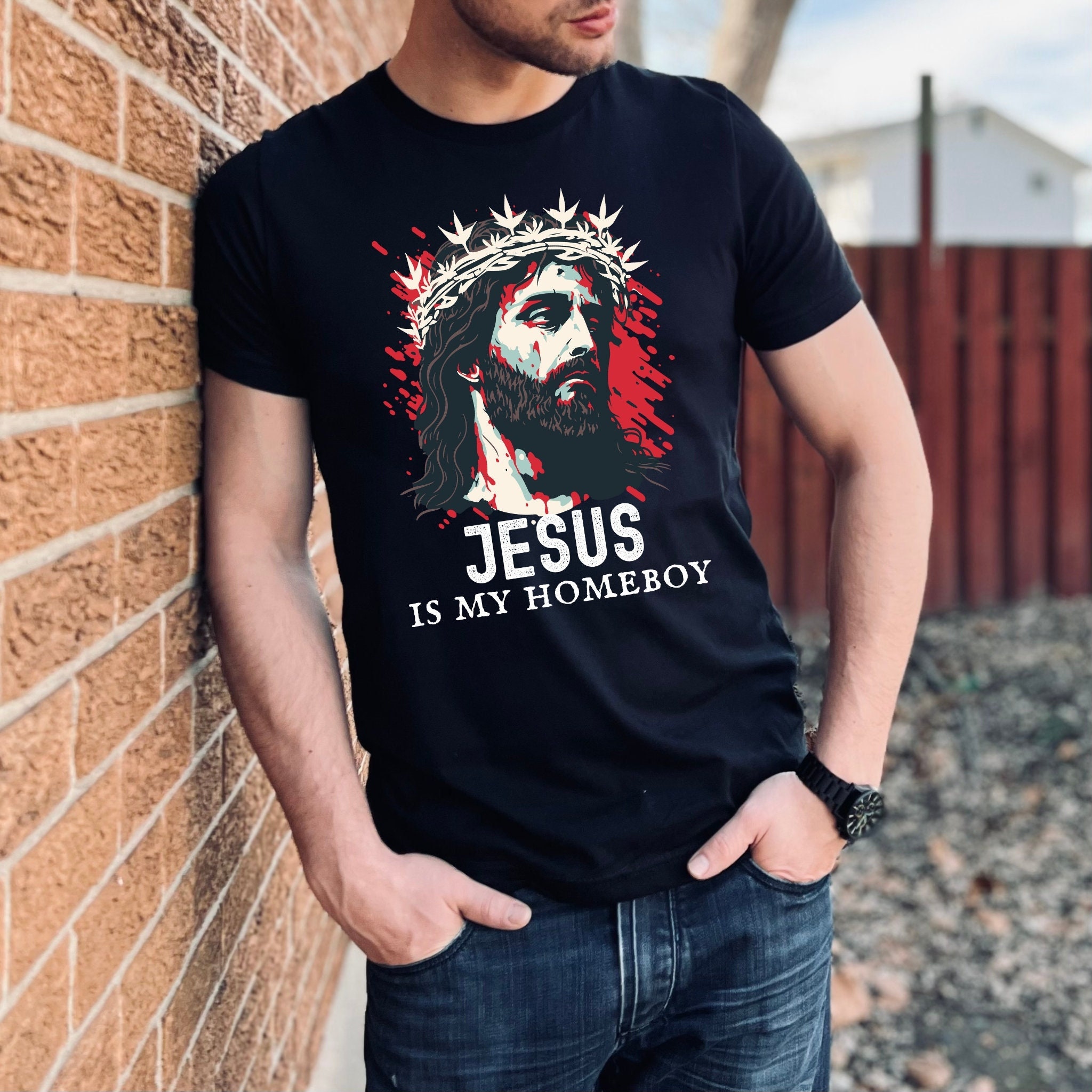 Jesus is My Homeboy Jesus Shirt Faith Shirt Jesus Gift Shirt