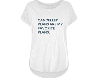 Cancelled Plans Are My Favorite Plans Women's Long Slub T-Shirt Funny Women's Tee Funny Quote Shirt FunnyGift forHer Perfectly Gifted