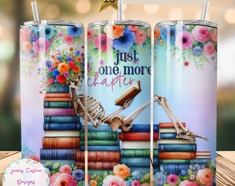 Skeleton and Books, Floral, Just One More Chapter 20 oz Skinny Tumbler Sublimation Design Digital Download PNG Instant DIGITAL Tumbler Wrap