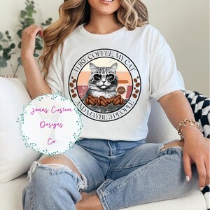 Cat and Coffee, Sarcastic and funny, Cat Lover, Coffee Lover Instant Download, Digital Download, Shirt Design, Mug Design, Graphic Art