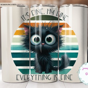 May include: A white tumbler with a black cat illustration and the text "It's fine, I'm fine, everything is fine". The cat has large, round eyes and a fluffy, black coat. The background is a retro-style sunset with orange, yellow, and blue stripes.