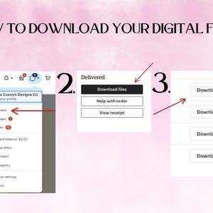 May include: A screenshot showing how to download digital files from Etsy. The steps are: 1. Go to your purchases, 2. Click on "Download files", 3. Click on the download button.