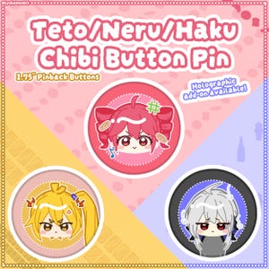 May include: Three circular pinback buttons, each 1.75 inches in diameter, featuring chibi-style character illustrations. The top button is pink with a red-haired character, the bottom left is yellow with a blonde character, and the bottom right is black with a silver-haired character. Text reads Teto/Neru/Haku Chibi Button Pin.