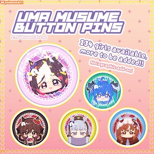 May include: A collection of Uma Musume button pins, each 1.75 inches in diameter, featuring colorful anime-style character illustrations. The pins have a holographic add-on and the text reads "134 girls available, more to be added!!".