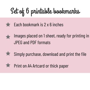 May include: A pink and white graphic with the text "Set of 6 printable bookmarks" and a list of details about the bookmarks. Each bookmark is 2 x 6 inches, the images are placed on one sheet, ready for printing in JPEG and PDF formats, and can be printed on A4 Artcard or thick paper.
