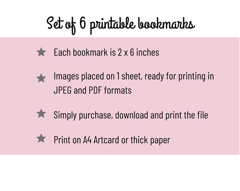 May include: A pink and white graphic with the text "Set of 6 printable bookmarks" and a list of details about the bookmarks. Each bookmark is 2 x 6 inches, the images are placed on one sheet, ready for printing in JPEG and PDF formats, and can be printed on A4 Artcard or thick paper.