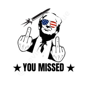 Donald Trump middle finger funny, Donald Trump with usa Sunglasses You Missed Big Bullet Transparent PNG Digital File, SVG PNG Trump File