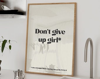 Don't Give Up Girl* Print Home Office Wall Art Funny Room Decor Bathroom Posters Motivational Hallway Wall Art Aesthetic Digital Download