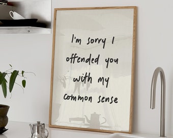 I'm Sorry I Offended You With My Common Sense Print Home Office Wall Art Funny Room Decor Bathroom Poster Hallway Aesthetic Digital Download