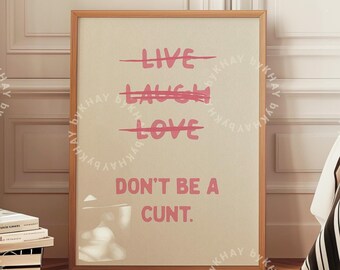 Copy of Live Laugh Love Don't Be a C*nt Funny Wall Pink Typography Art Sweary Rude Prints Bathroom Posters Physical Print