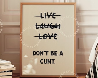 Live Laugh Love Don&#39;t Be a C*nt Funny Wall Art Sweary Rude Prints Bathroom Posters Physical Print