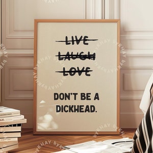 Live Laugh Love Don&#39;t Be a Dickhead Funny Wall Art Sweary Rude Prints Bathroom Posters Physical Print