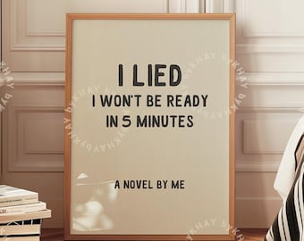 I Lied I won't Be Ready In 5 Minutes Print Dressing Room Wall Art Funny Bathroom Quote Poster Trendy Dorm Bedroom Physical Print
