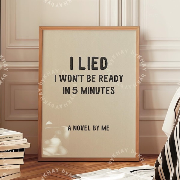 I Lied I won't Be Ready In 5 Minutes Print Dressing Room Wall Art Funny Bathroom Quote Poster Trendy Dorm Bedroom Physical Print