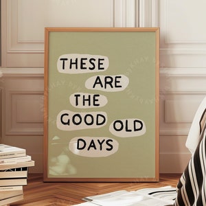These Are The Good Old Days Print Green Inspirational Family Wall Art Happy Positive Quote Motivational Home Decor Physical Print