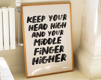 Keep Your Head High and Your Middle Finger Higher Typography Print Black and White Digital Download