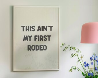 This Ain't My First Rodeo Print Home Office Wall Art Cowgirl Room Decor Bathroom Posters Western Hallway Aesthetic Physical Print