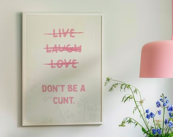 Copie de Live Laugh Love Don't Be a C * nt Funny Wall Art de la typographie rose Impressions grossiers et grossiers Affiches de salle de bain Impression physique