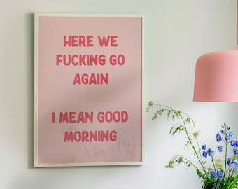 Here We Fucking Go Again I Mean Good Morning Typography Poster Pink and Red Bedroom Wall Art Funny Kitchen Quote Physical Print