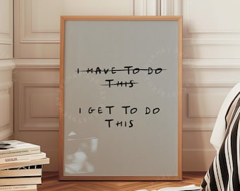 I Get To Do This Print, Motivational Gym Quotes Workout Wall Art, Positive Grey Black Typography Prints Physical Print