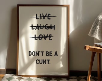 Live Laugh Love Don't Be a C*nt Funny Wall Art Sweary Rude Prints Bathroom Posters Physical Print