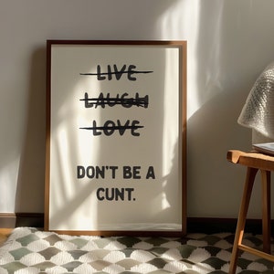 Live Laugh Love Don't Be a Cnt Funny Wall Art Sweary Rude Prints Bathroom Posters Physical Print image 1