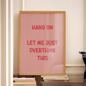 Hang On Let Me Just Overthink This Funny Print Typography Wall Art Home Office Quote Bedroom Sarcastic Pink and Red Physical Poster