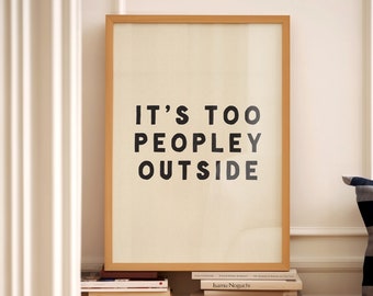 It's Too Peopley Outside Funny Print Introvert Quote Wall Art Homebody Typografie Modern Home Office Decor Gang Fysieke Print