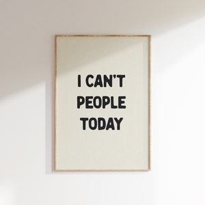 I Can't People Today Print Home Office Wall Art Funny Room Decor Bathroom Posters Motivational Hallway Wall Art Aesthetic Physical Print image 2