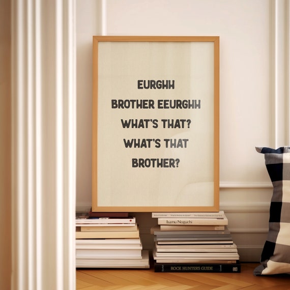 Eurghh Brother Eeurghh Whats That Funny Quote Print Hallway Wall Art Rude Quote Bathroom Prints Toilet Meme Humour Funny Gift Physical Print