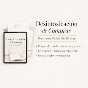 Puede incluir: Un programa digital titulado "Desintoxicación de Compras" (Desintoxicación de Compras) se muestra en una tableta, con el texto "Programa de 30 Dias". Texto adicional incluye viñetas sobre la ruptura de los ciclos de compra impulsivos y la creación de hábitos financieros. Una hoja de "Tracker" es visible.