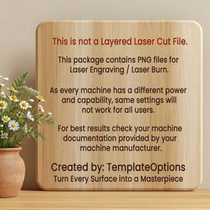 May include: A wooden sign with rounded corners and text in red and black. The text reads: "This is not a Layered Laser Cut File." and "Turn Every Surface into a Masterpiece." A vase of flowers is in the background.