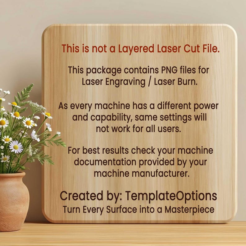 May include: A wooden sign with rounded corners and text in red and black. The text reads: "This is not a Layered Laser Cut File." and "Turn Every Surface into a Masterpiece." A vase of flowers is in the background.