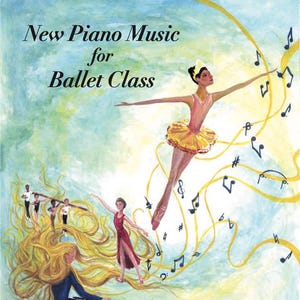 May include: Illustration of a ballet class theme. A woman plays a piano, while other dancers are depicted in various poses. The text reads "New Piano Music for Ballet Class" and "Compositions by Patience Clements."