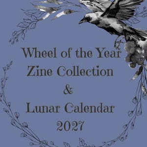 May include: A blue cover featuring a black and white watercolour illustration of a crow in flight and a delicate floral wreath. The text reads: Wheel of the Year Zine Collection & Lunar Calendar 2027. The design uses dark brown lettering.