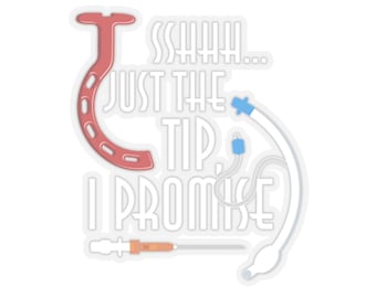 May include: A white sticker with a red horseshoe, a blue and white medical tube, and a syringe. The text on the sticker reads "Shhh... Just the tip, I promise."
