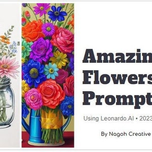 May include: Three images of colorful flower arrangements. The first image is a pattern of flowers in a variety of colors and styles. The second image is a bouquet of flowers in a glass jar. The third image is a bouquet of flowers in a blue vase. The text "Amazing Flowers Prompts" is in the background.