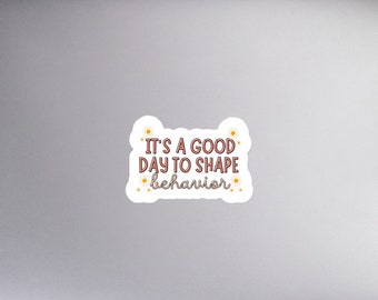 Behavior Analyst BCBA ABA Sticker Special Education Teacher Sticker Behavior Therapist Gift Vinyl Sticker It's a good day to shape behavior