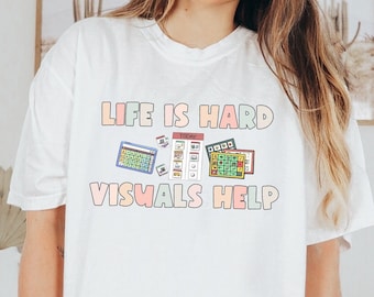 Life is Hard Visuals Help Shirt, SLP, AAC, Special Education T-Shirt, Comfort Colors Shirt, Autism, ABA, BCBa, Teacher Appreciation