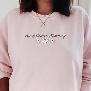 Occupational Therapy Sweatshirt OT Shirt Occupational Therapist Sweater Therapist Graduate Gift Pediatric COTA Crewneck OTA Crew Shirt