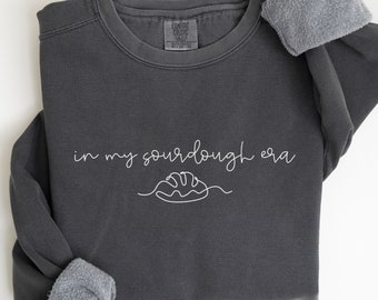 In My Sourdough Era Comfort Colors® Sweatshirt Sourdough Starter Bread Baker Sweater Baking Gift Women's Crewneck Gift Act sourdough Cursive