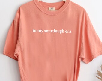 In My Sourdough Era Comfort Colors® T-Shirt Sourdough Starter Bread Baker Sweater Baking Gift Women's Oversized Tee Gift Sourdough Minimal