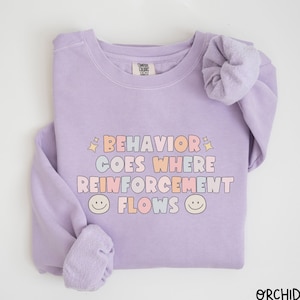 Comfort Colors Sweatshirt BCBA ABA Behavior Therapy Special Ed Teacher gift Sweatshirt Autism Behavior Goes Where Reinforcement Flows