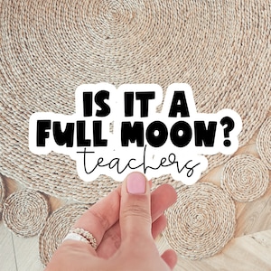 Funny Teacher Sticker Is It a Full Moon? Vinyl Decal Gift Teacher Appreciation Stickers Laptop Stickers Water Bottle Sticker Classroom Decor